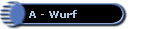 A - Wurf