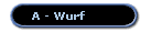 A - Wurf
